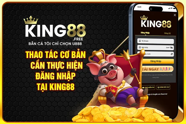 Thao tác cơ bản cần thực hiện đăng nhập tại King88 Thao tác cơ bản cần thực hiện đăng nhập tại King88