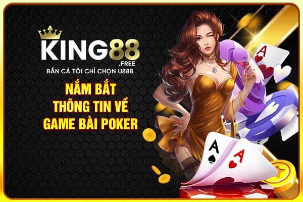 Nắm bắt thông tin về game bài Poker Nắm bắt thông tin về game bài Poker