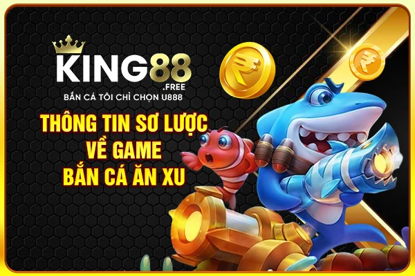 Thông tin sơ lược về game bắn cá ăn xu Thông tin sơ lược về game bắn cá ăn xu